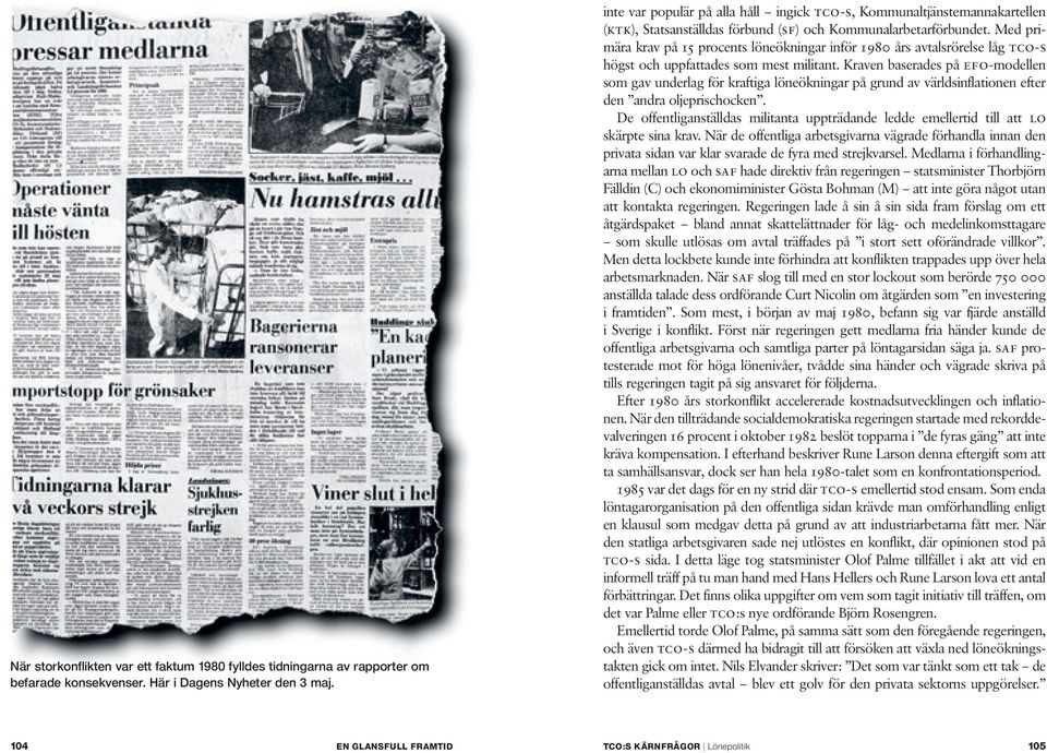 Med primära krav på 15 procents löneökningar inför 1980 års avtalsrörelse låg tco-s högst och uppfattades som mest militant.