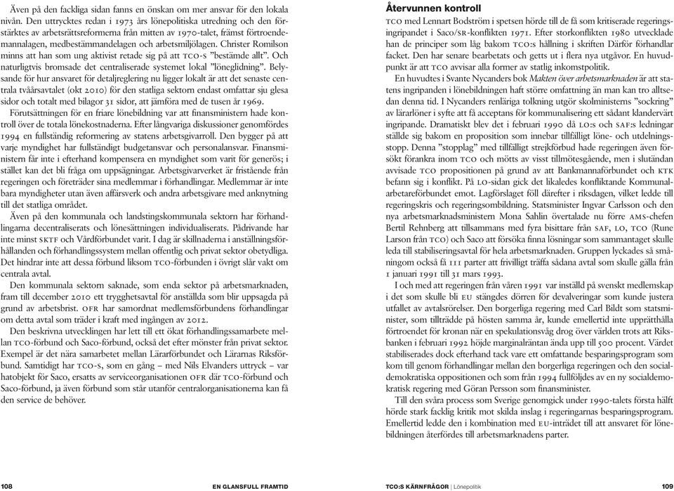 Christer Romilson minns att han som ung aktivist retade sig på att tco-s bestämde allt. Och naturligtvis bromsade det centraliserade systemet lokal löneglidning.
