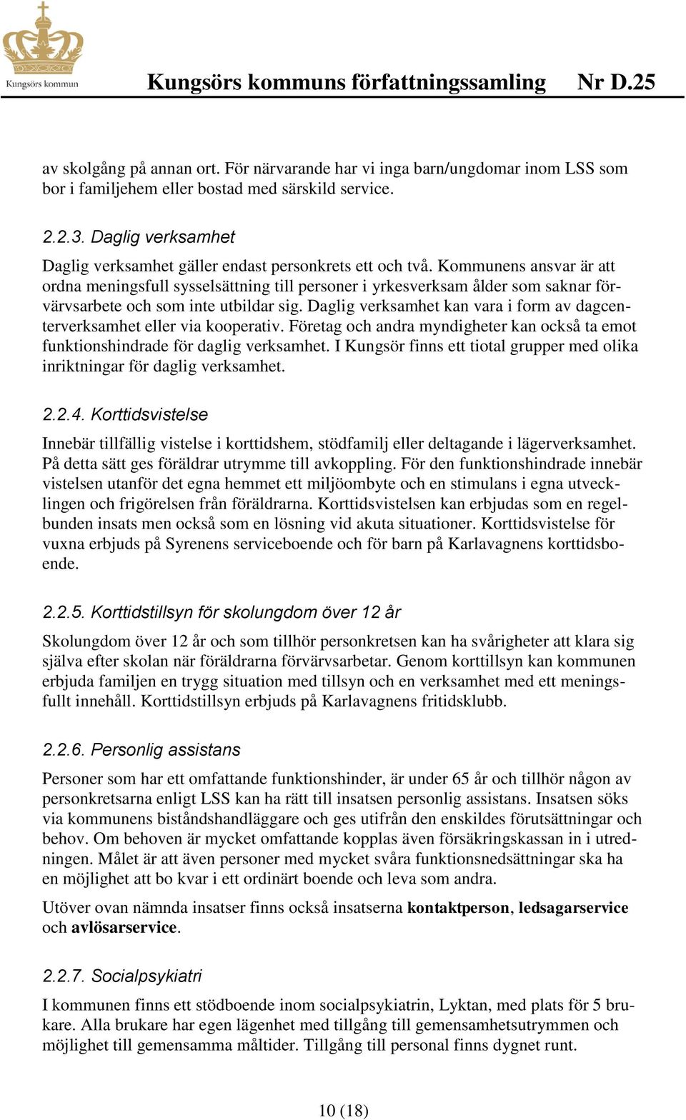 Kommunens ansvar är att ordna meningsfull sysselsättning till personer i yrkesverksam ålder som saknar förvärvsarbete och som inte utbildar sig.