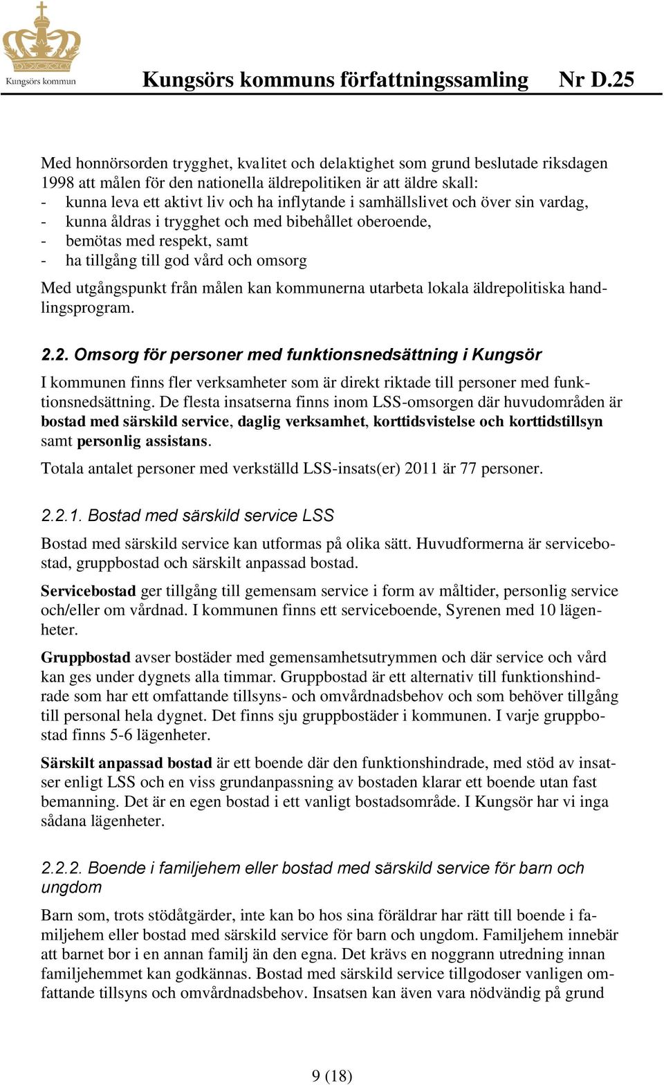 kommunerna utarbeta lokala äldrepolitiska handlingsprogram. 2.