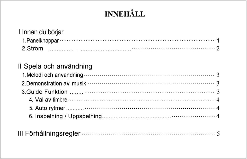 Demonstration av musik 3 3. Guide Funktion... 3 4.