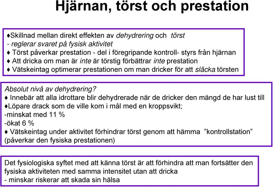 Innebär att alla idrottare blir dehydrerade när de dricker den mängd de har lust till Löpare drack som de ville kom i mål med en kroppsvikt; -minskat med 11 % -ökat 6 % Vätskeintag under aktivitet