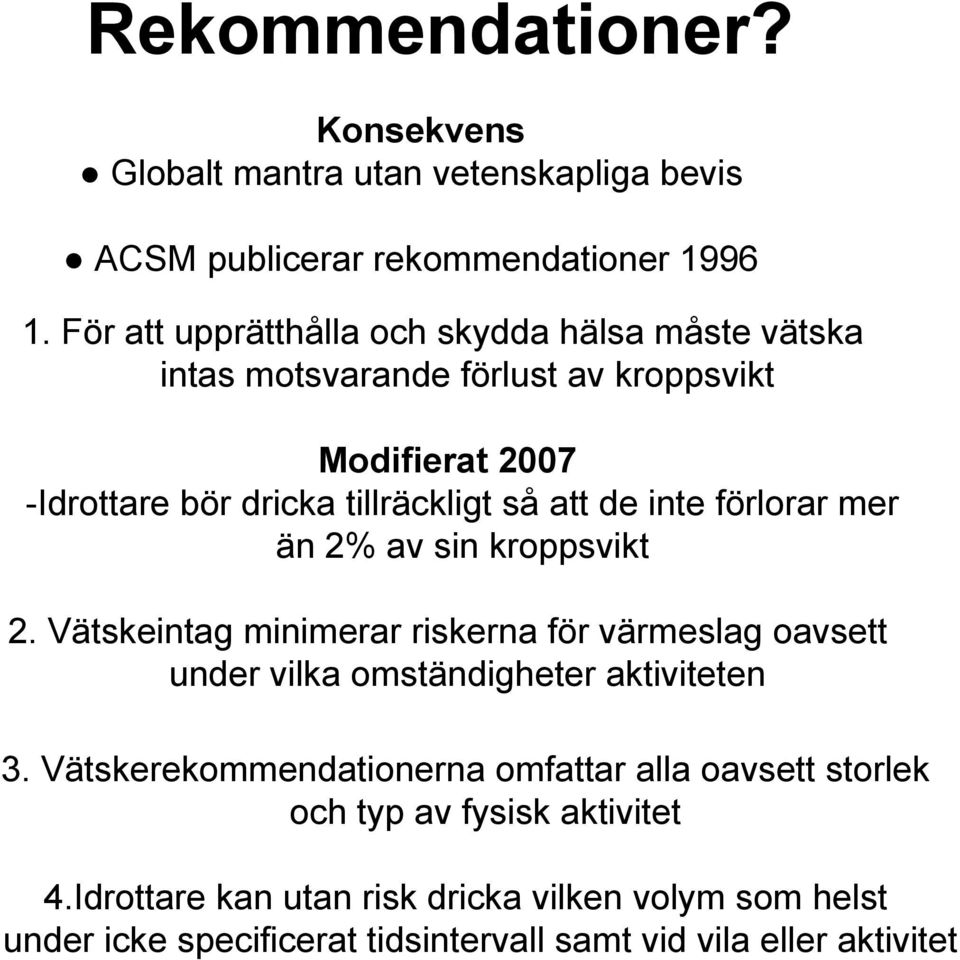 inte förlorar mer än 2% av sin kroppsvikt 2. Vätskeintag minimerar riskerna för värmeslag oavsett under vilka omständigheter aktiviteten 3.