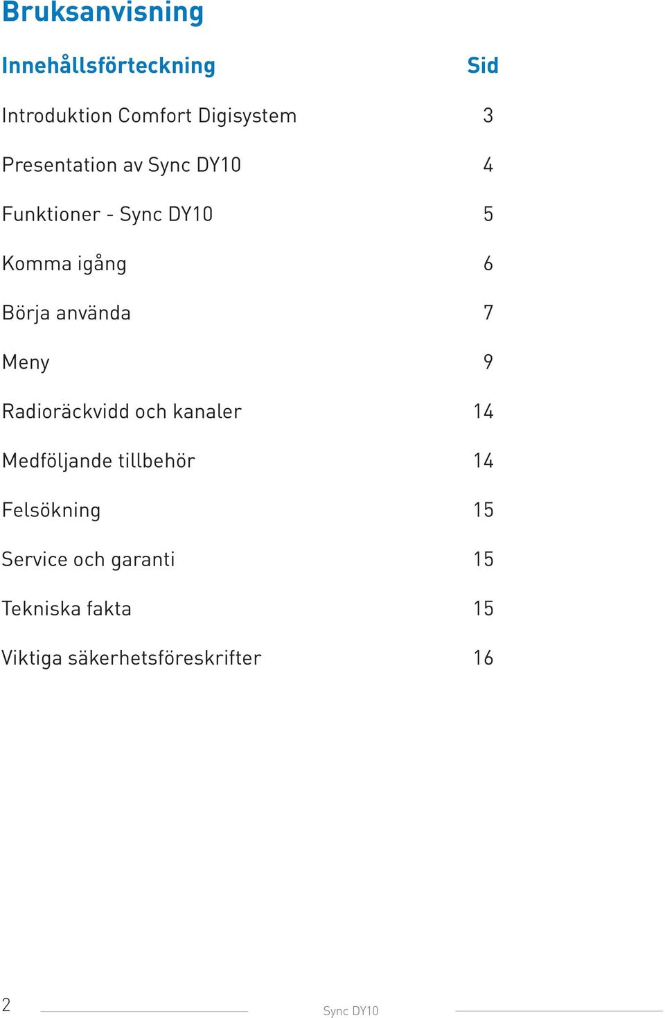 använda 7 Meny 9 Radioräckvidd och kanaler 14 Medföljande tillbehör 14