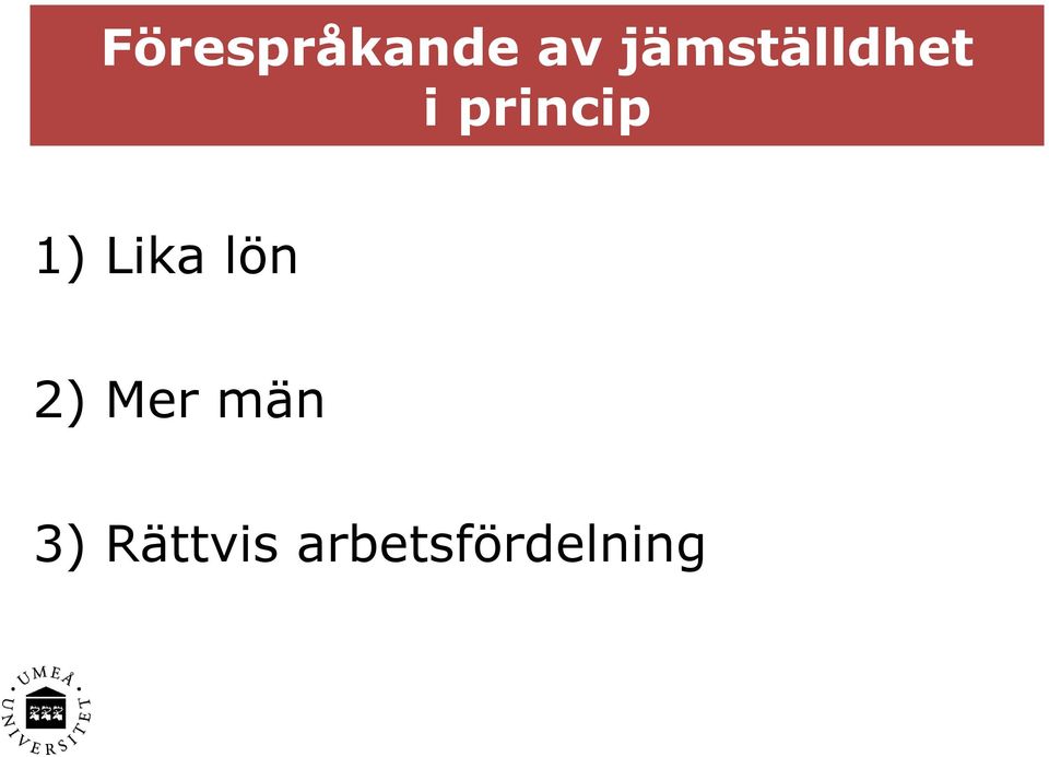 1) Lika lön 2) Mer män
