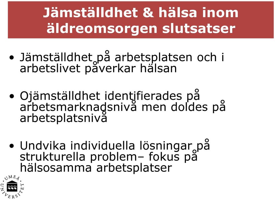 identifierades på arbetsmarknadsnivå men doldes på arbetsplatsnivå