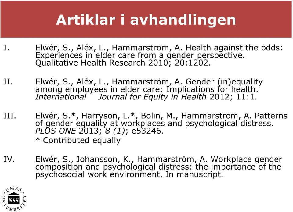 International Journal for Equity in Health 2012; 11:1. Elwér, S.*, Harryson, L.*, Bolin, M., Hammarström, A.