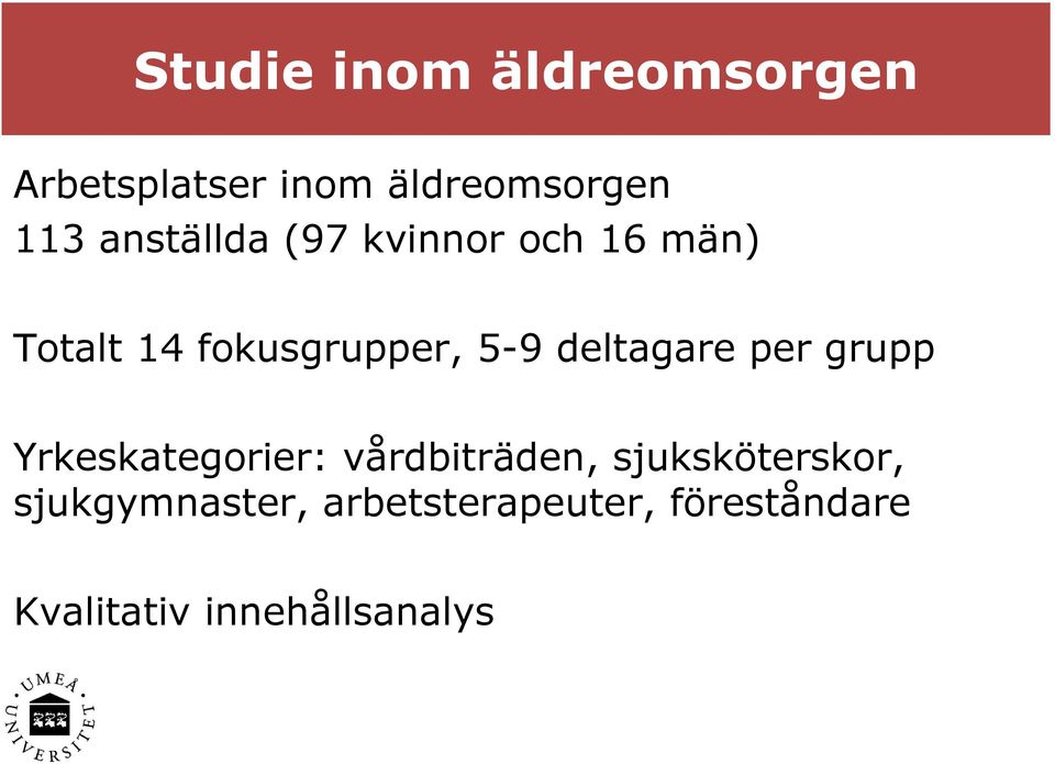 deltagare per grupp Yrkeskategorier: vårdbiträden,