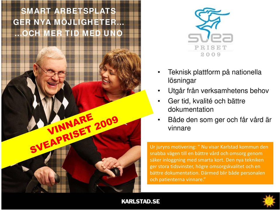 motivering: Nu visar Karlstad kommun den snabba vägen till en bättre vård och omsorg genom säker inloggning med smarta