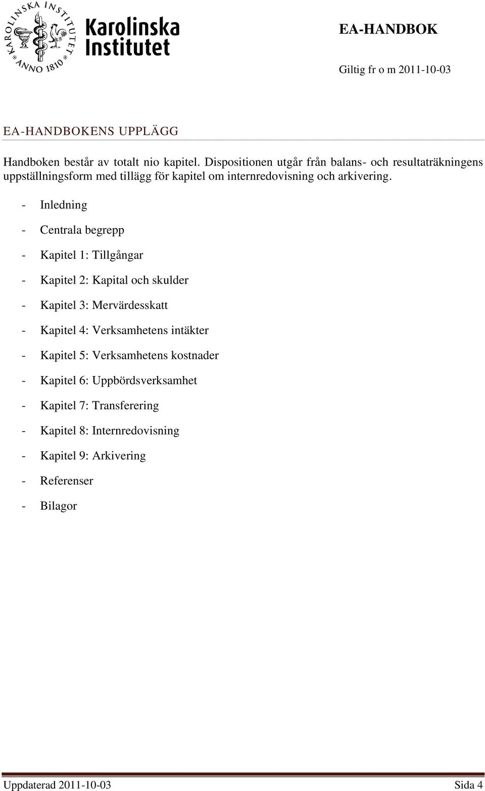 - Inledning - Centrala begrepp - Kapitel 1: Tillgångar - Kapitel 2: Kapital och skulder - Kapitel 3: Mervärdesskatt - Kapitel 4: