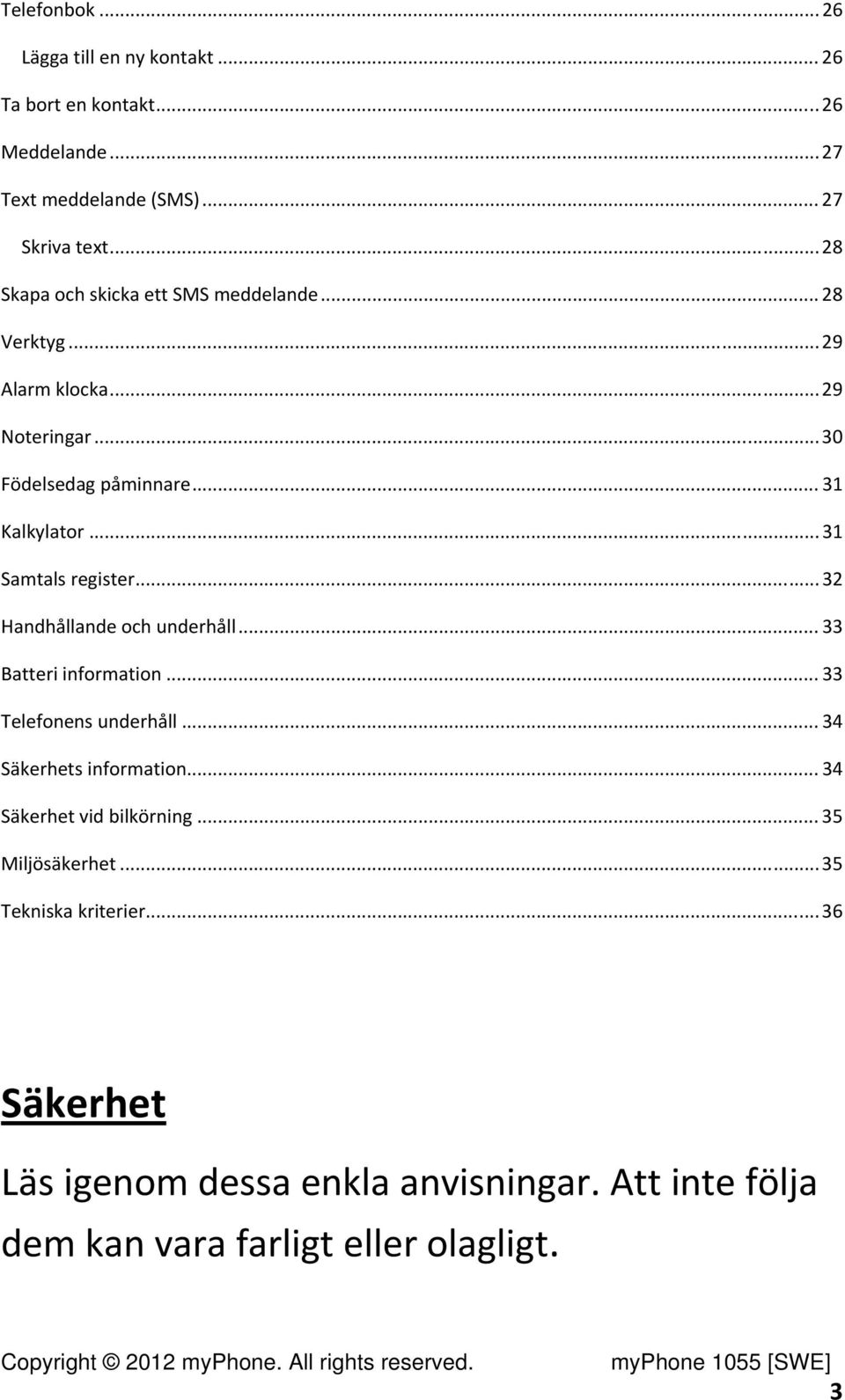 .. 31 Samtals register... 32 Handhållande och underhåll... 33 Batteri information... 33 Telefonens underhåll... 34 Säkerhets information.