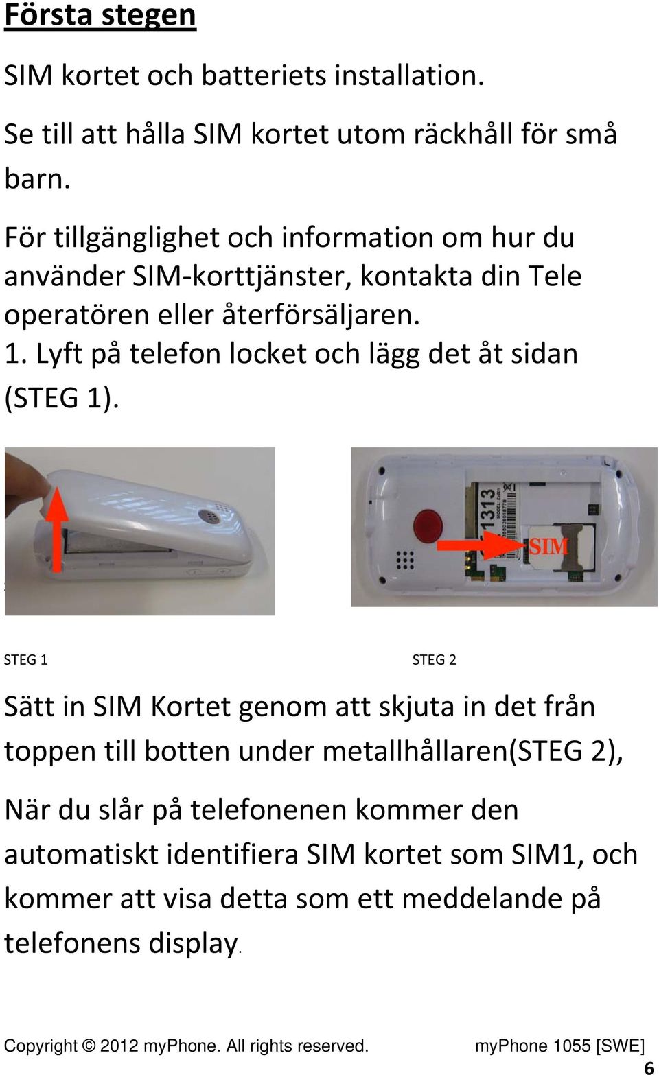 Lyft på telefon locket och lägg det åt sidan (STEG 1).