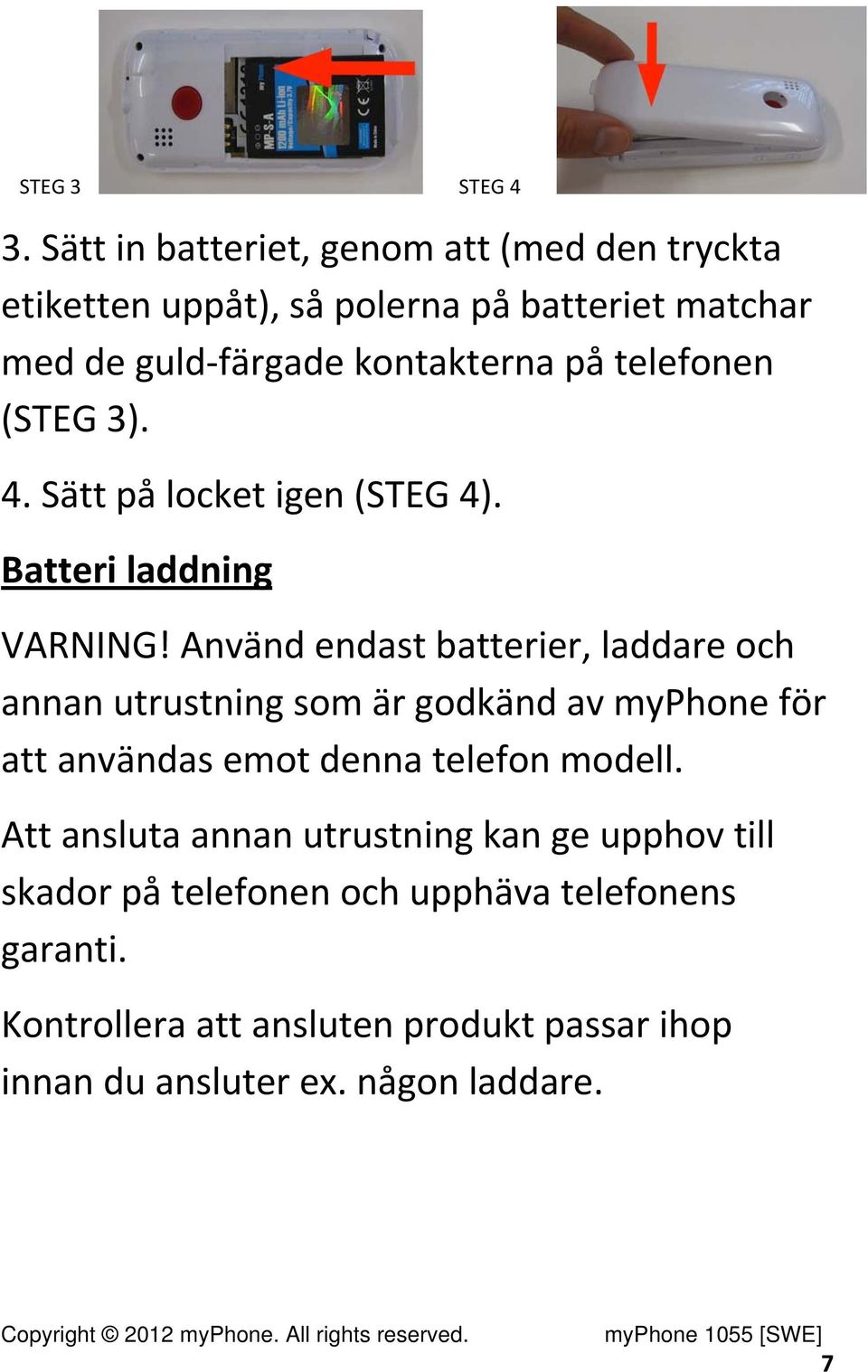 telefonen (STEG 3). 4. Sätt på locket igen (STEG 4). Batteri laddning VARNING!