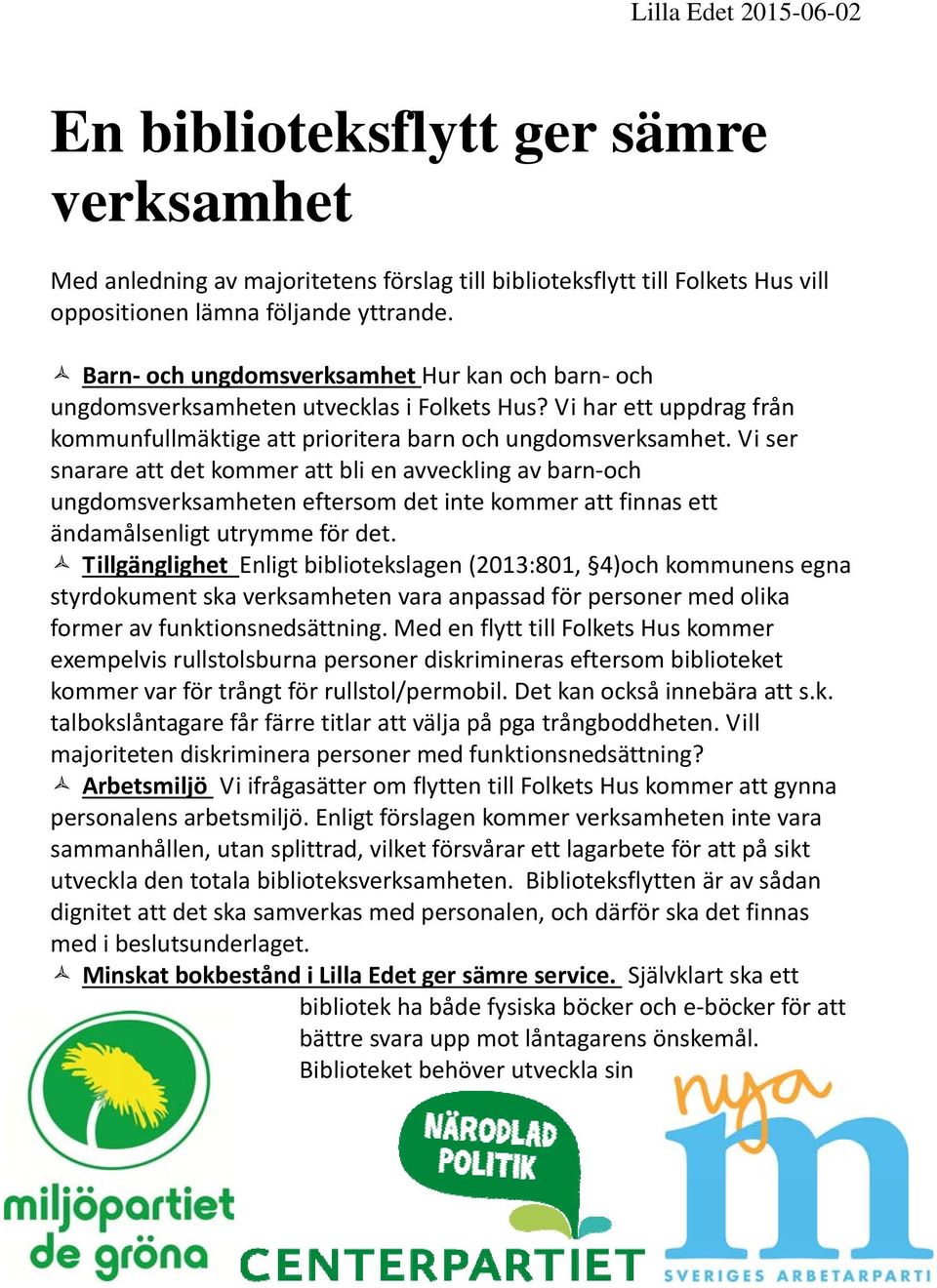 Vi ser snarare att det kommer att bli en avveckling av barn och ungdomsverksamheten eftersom det inte kommer att finnas ett ändamålsenligt utrymme för det.