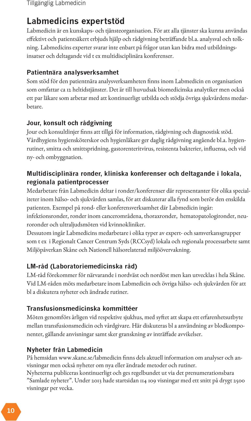 Labmedicins experter svarar inte enbart på frågor utan kan bidra med utbildningsinsatser och deltagande vid t ex multidisciplinära konferenser.