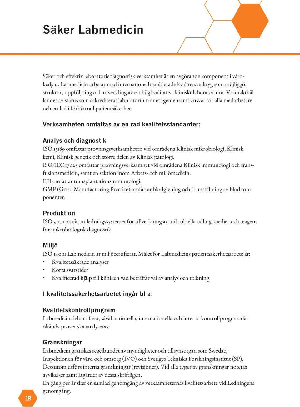 Vidmakthållandet av status som ackrediterat laboratorium är ett gemensamt ansvar för alla medarbetare och ett led i förbättrad patientsäkerhet.