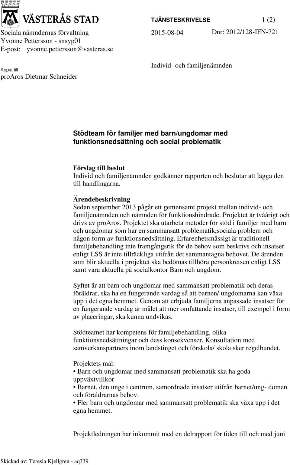 familjenämnden godkänner rapporten och beslutar att lägga den till handlingarna.