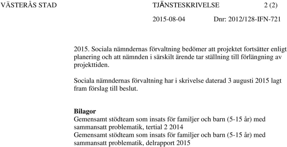 förlängning av projekttiden. Sociala nämndernas förvaltning har i skrivelse daterad 3 augusti 2015 lagt fram förslag till beslut.