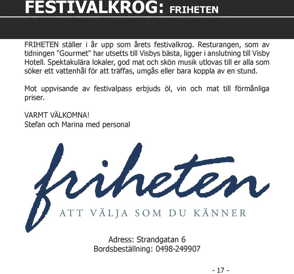 Spektakulära lokaler, god mat och skön musik utlovas till er alla som söker ett vattenhål för att träffas, umgås eller bara