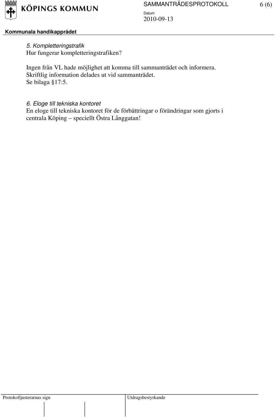 Skriftlig information delades ut vid sammanträdet. Se bilaga 17:5. 6.