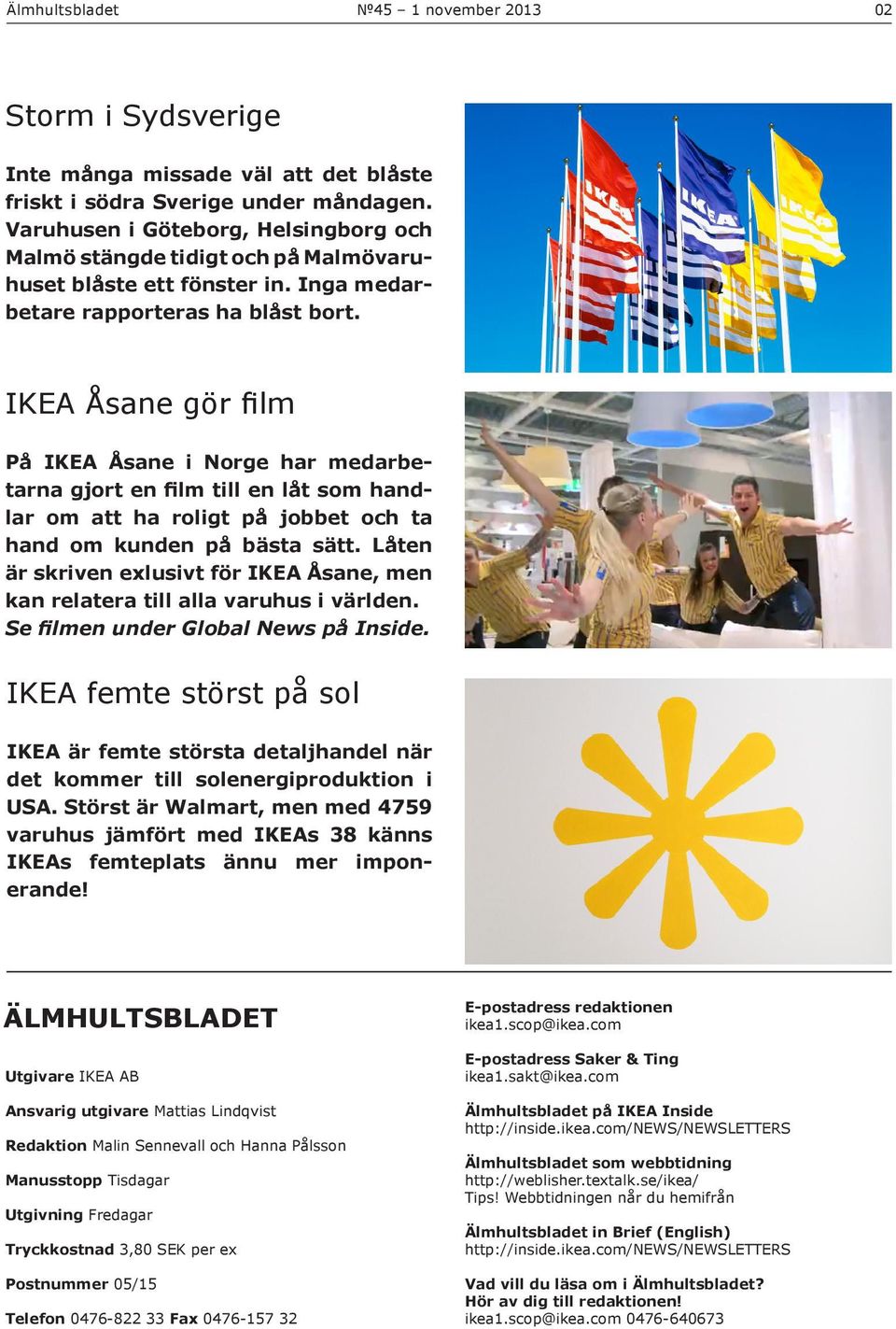 IKEA Åsane gör film På IKEA Åsane i Norge har medarbetarna gjort en film till en låt som handlar om att ha roligt på jobbet och ta hand om kunden på bästa sätt.