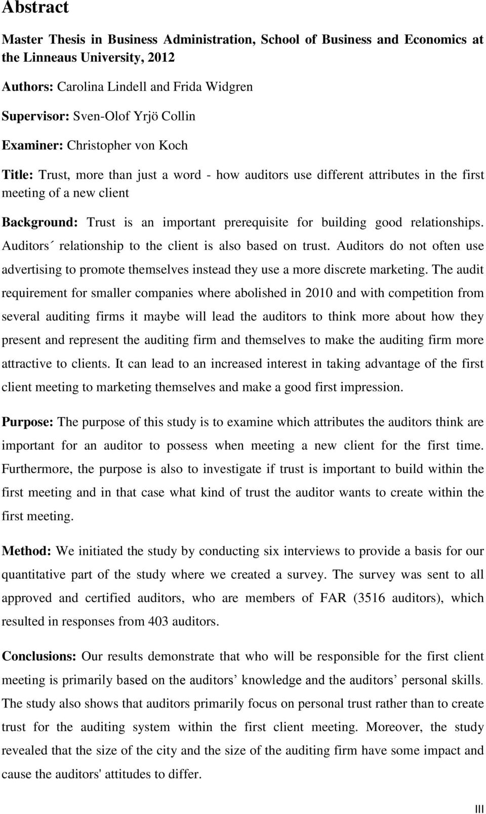 building good relationships. Auditors relationship to the client is also based on trust. Auditors do not often use advertising to promote themselves instead they use a more discrete marketing.