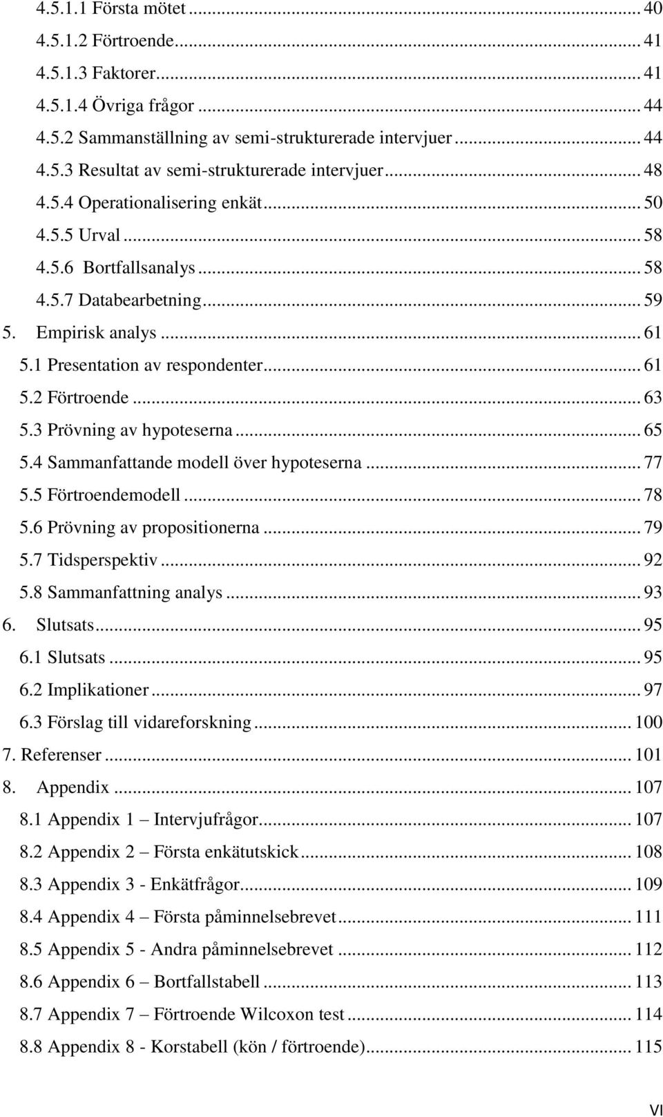 .. 63 5.3 Prövning av hypoteserna... 65 5.4 Sammanfattande modell över hypoteserna... 77 5.5 Förtroendemodell... 78 5.6 Prövning av propositionerna... 79 5.7 Tidsperspektiv... 92 5.