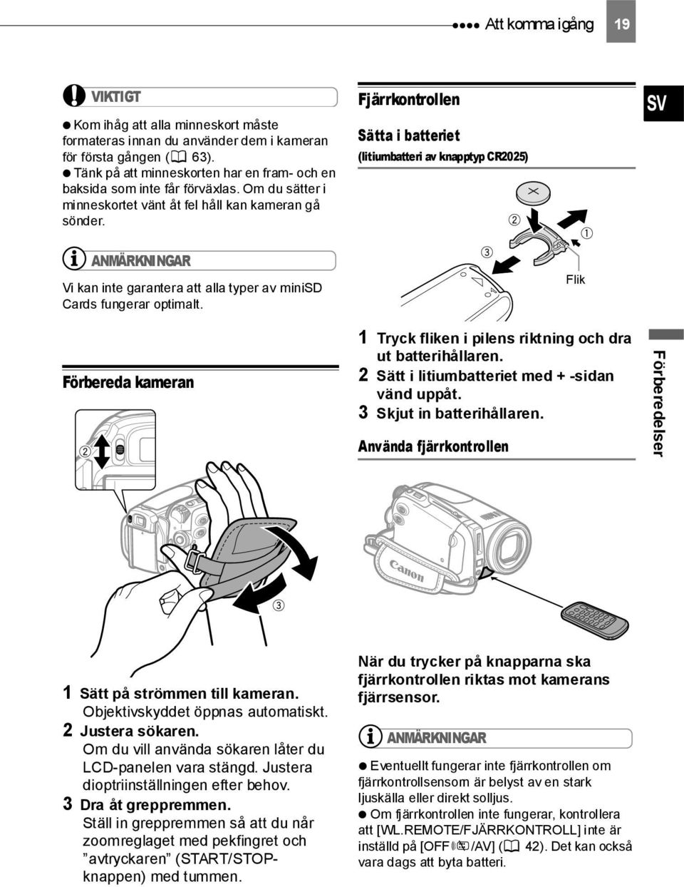 Fjärrkontrollen Sätta i batteriet (litiumbatteri av knapptyp CR2025) SV ANMÄRKNINGAR Vi kan inte garantera att alla typer av minisd Cards fungerar optimalt.