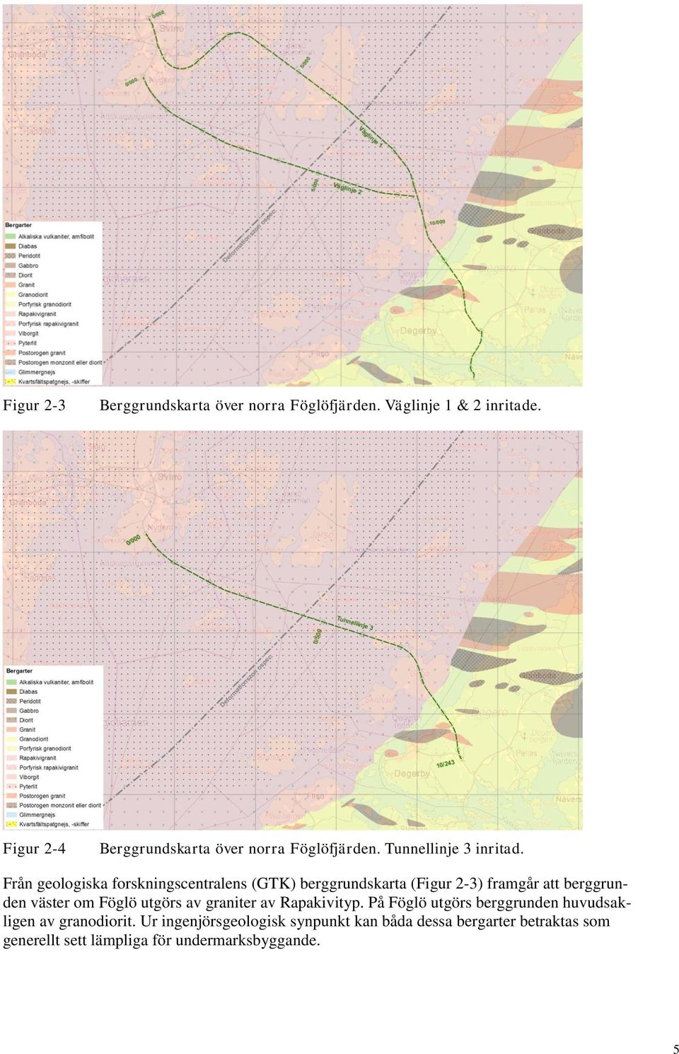 Från geologiska forskningscentralens (GTK) berggrundskarta (Figur 2-3) framgår att berggrunden väster om Föglö utgörs