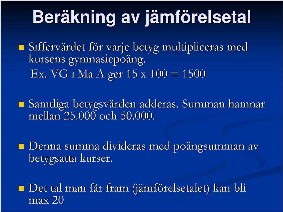 VG i Ma A ger 15 x 100 = 1500 Samtliga betygsvärden adderas. Summan hamnar mellan 25.