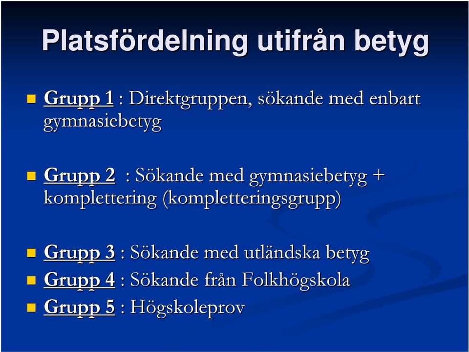 komplettering (kompletteringsgrupp) Grupp 3 : Sökande S med