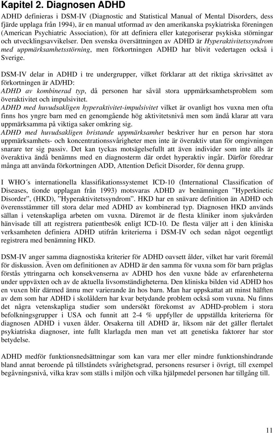 (American Psychiatric Association), för att definiera eller kategoriserar psykiska störningar och utvecklingsavvikelser.