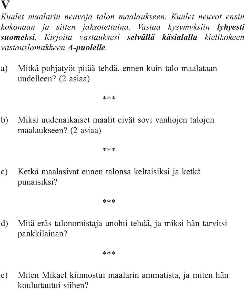 (2 asiaa) b) Miksi uudenaikaiset maalit eivät sovi vanhojen talojen maalaukseen?