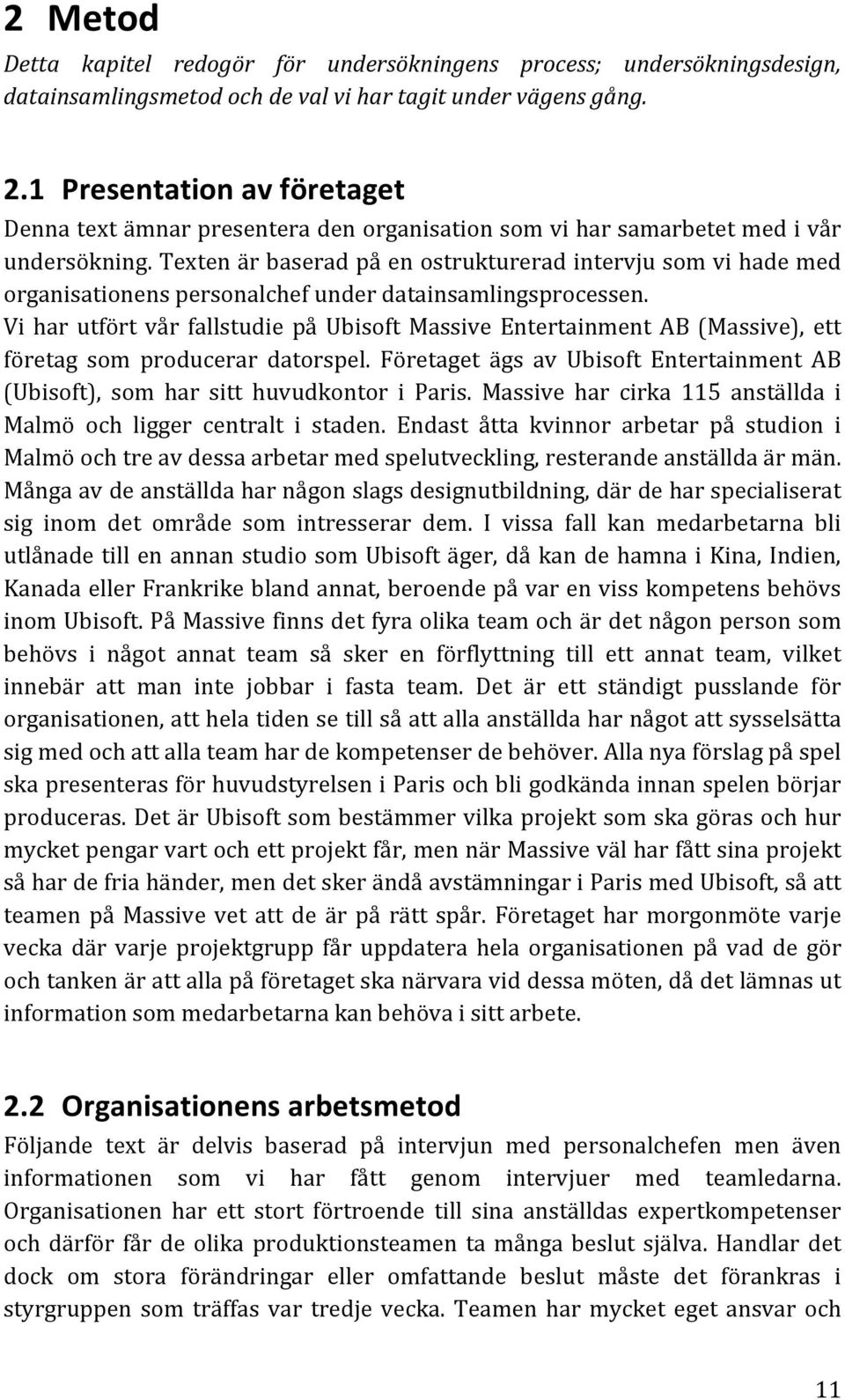 textenärbaseradpåenostruktureradintervjusomvihademed organisationenspersonalchefunderdatainsamlingsprocessen.