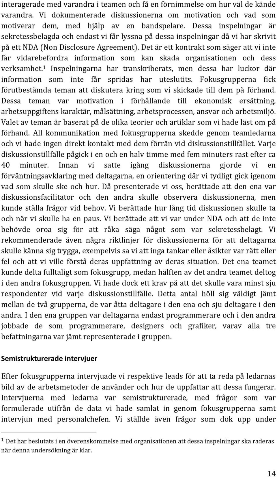 detärettkontraktsomsägerattviinte får vidarebefordra information som kan skada organisationen och dess verksamhet.