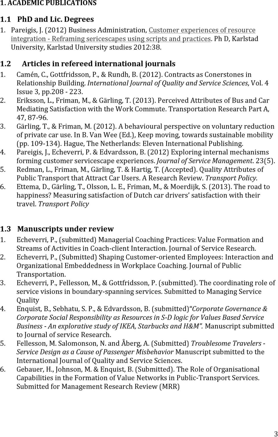 Contracts as Conerstones in Relationship Building. International Journal of Quality and Service Sciences, Vol. 4 Issue 3, pp.208-223. 2. Eriksson, L., Friman, M., & Gärling, T. (2013).