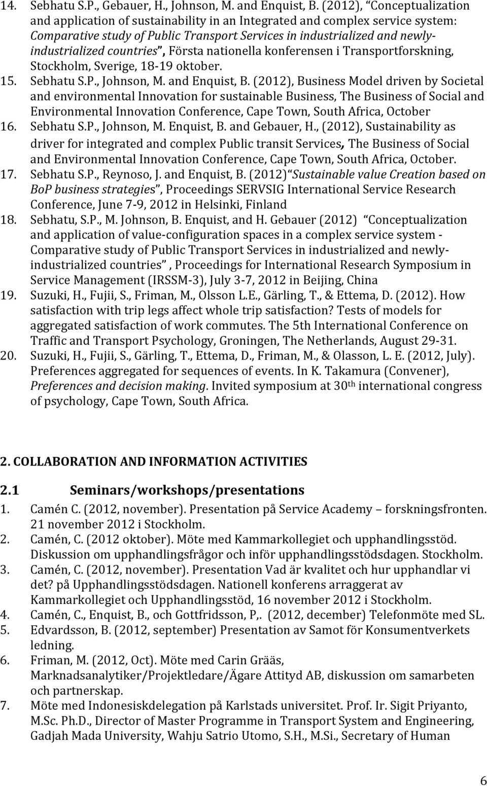 countries, Första nationella konferensen i Transportforskning, Stockholm, Sverige, 18-19 oktober. 15. Sebhatu S.P., Johnson, M. and Enquist, B.