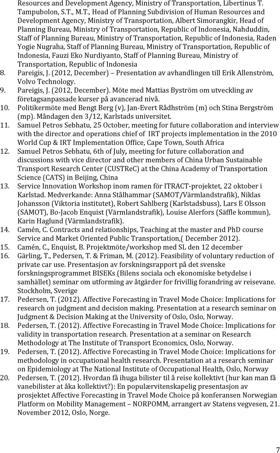 Tampubolon, S.T., M.T., Head of Planning Subdivision of Human ansportation, Albert Simorangkir, Head of Planning Bureau, Ministry of Transportation, Republic of Indonesia, Nahduddin, Staff of