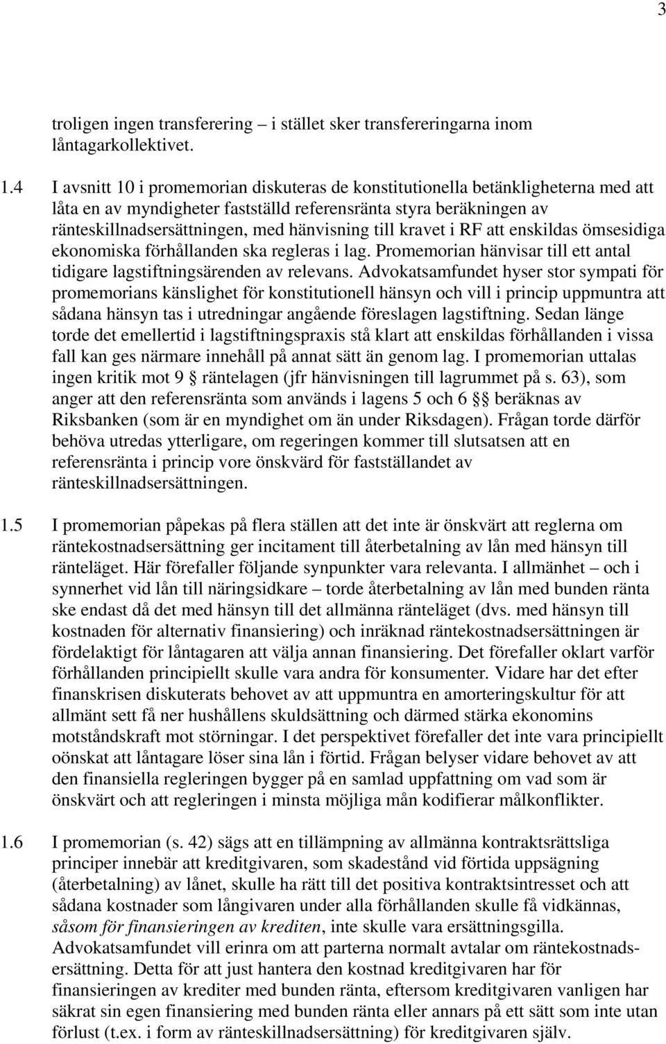 till kravet i RF att enskildas ömsesidiga ekonomiska förhållanden ska regleras i lag. Promemorian hänvisar till ett antal tidigare lagstiftningsärenden av relevans.