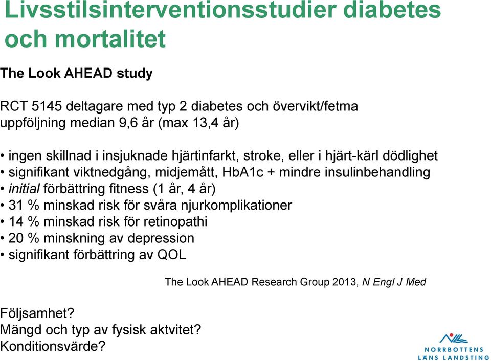 insulinbehandling initial förbättring fitness (1 år, 4 år) 31 % minskad risk för svåra njurkomplikationer 14 % minskad risk för retinopathi 20 %