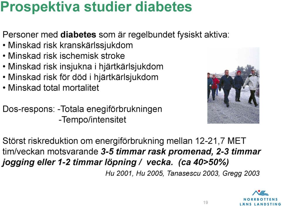 Dos-respons: -Totala enegiförbrukningen -Tempo/intensitet Störst riskreduktion om energiförbrukning mellan 12-21,7 MET tim/veckan