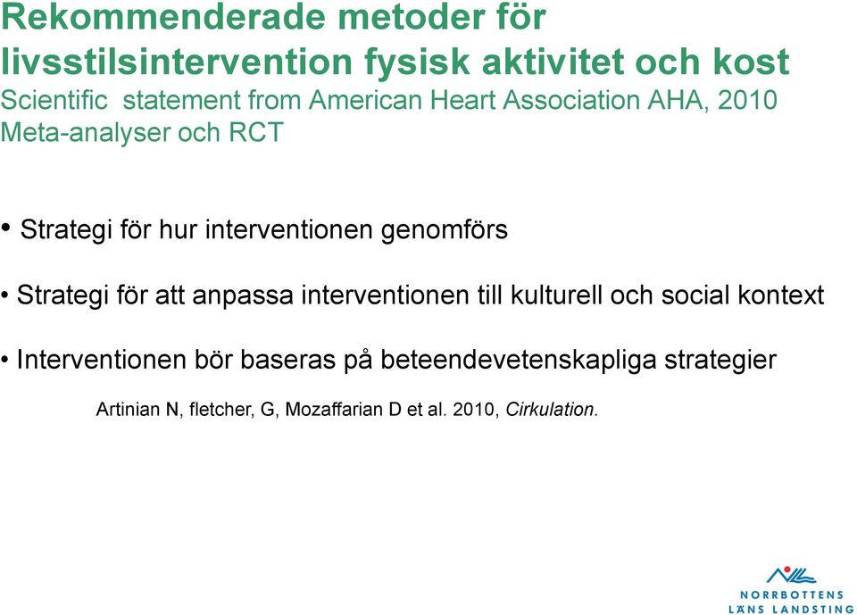 Strategi för att anpassa interventionen till kulturell och social kontext Interventionen bör baseras