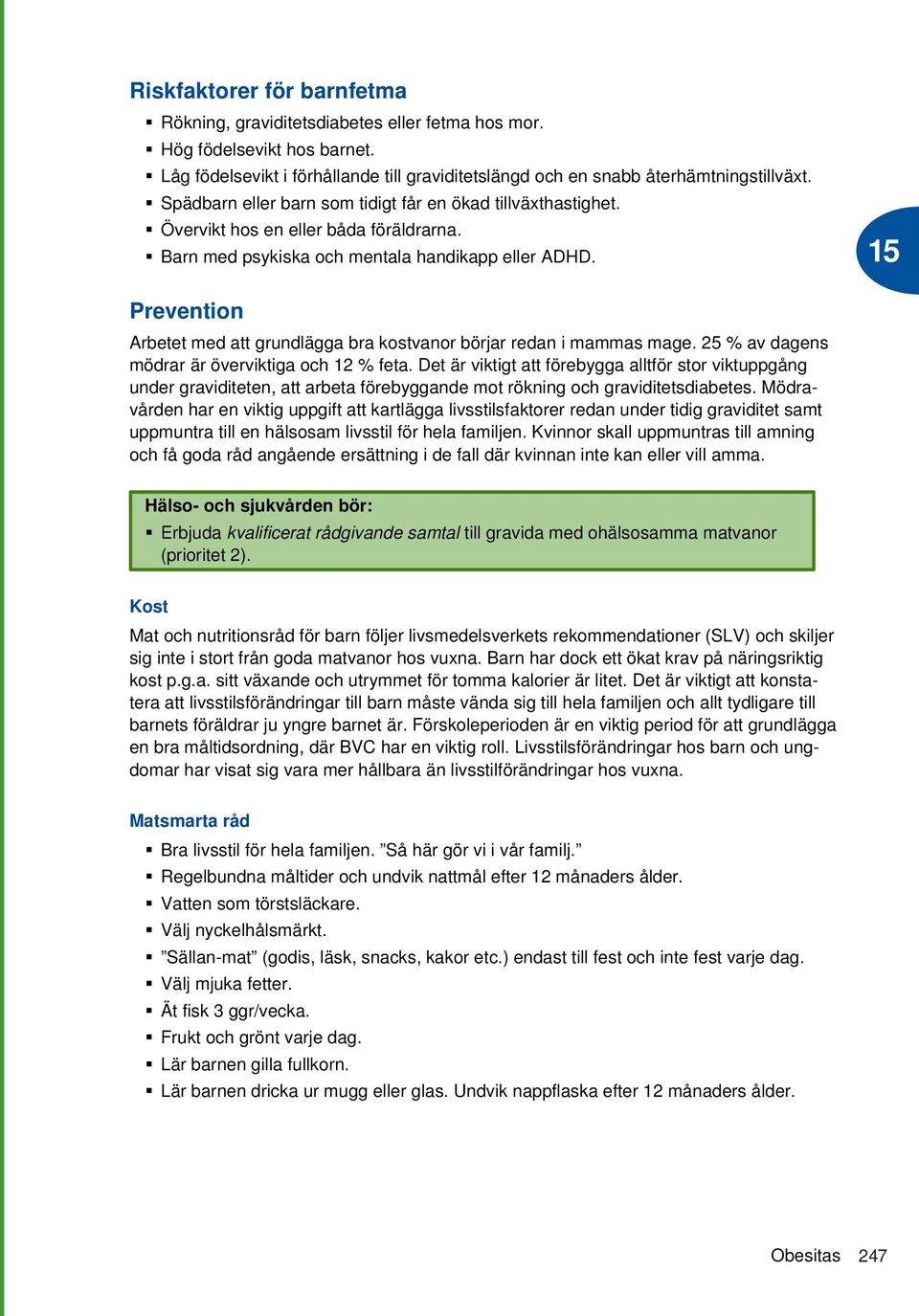 Prevention Arbetet med att grundlägga bra kostvanor börjar redan i mammas mage. 25 % av dagens mödrar är överviktiga och 12 % feta.