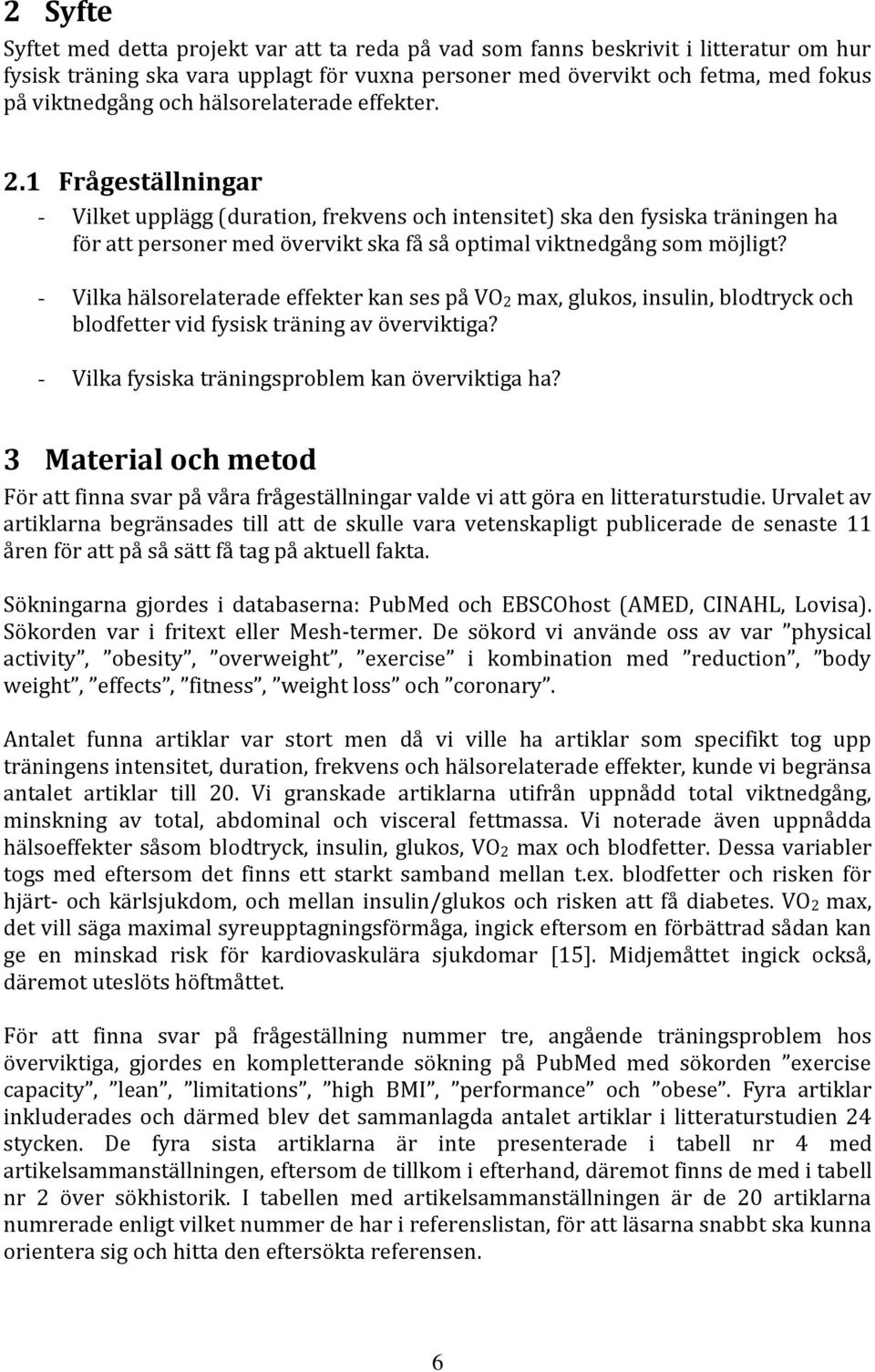 1 Frågeställningar - Vilket upplägg (duration, frekvens och intensitet) ska den fysiska träningen ha för att personer med övervikt ska få så optimal viktnedgång som möjligt?