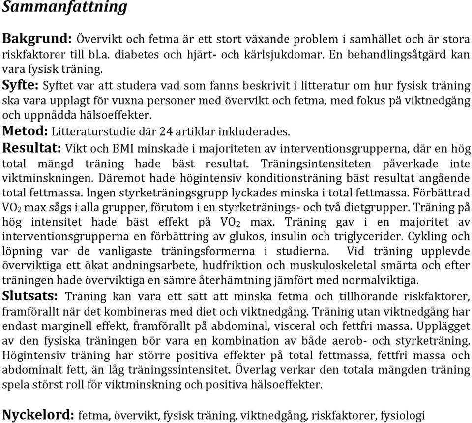 Syfte: Syftet var att studera vad som fanns beskrivit i litteratur om hur fysisk träning ska vara upplagt för vuxna personer med övervikt och fetma, med fokus på viktnedgång och uppnådda