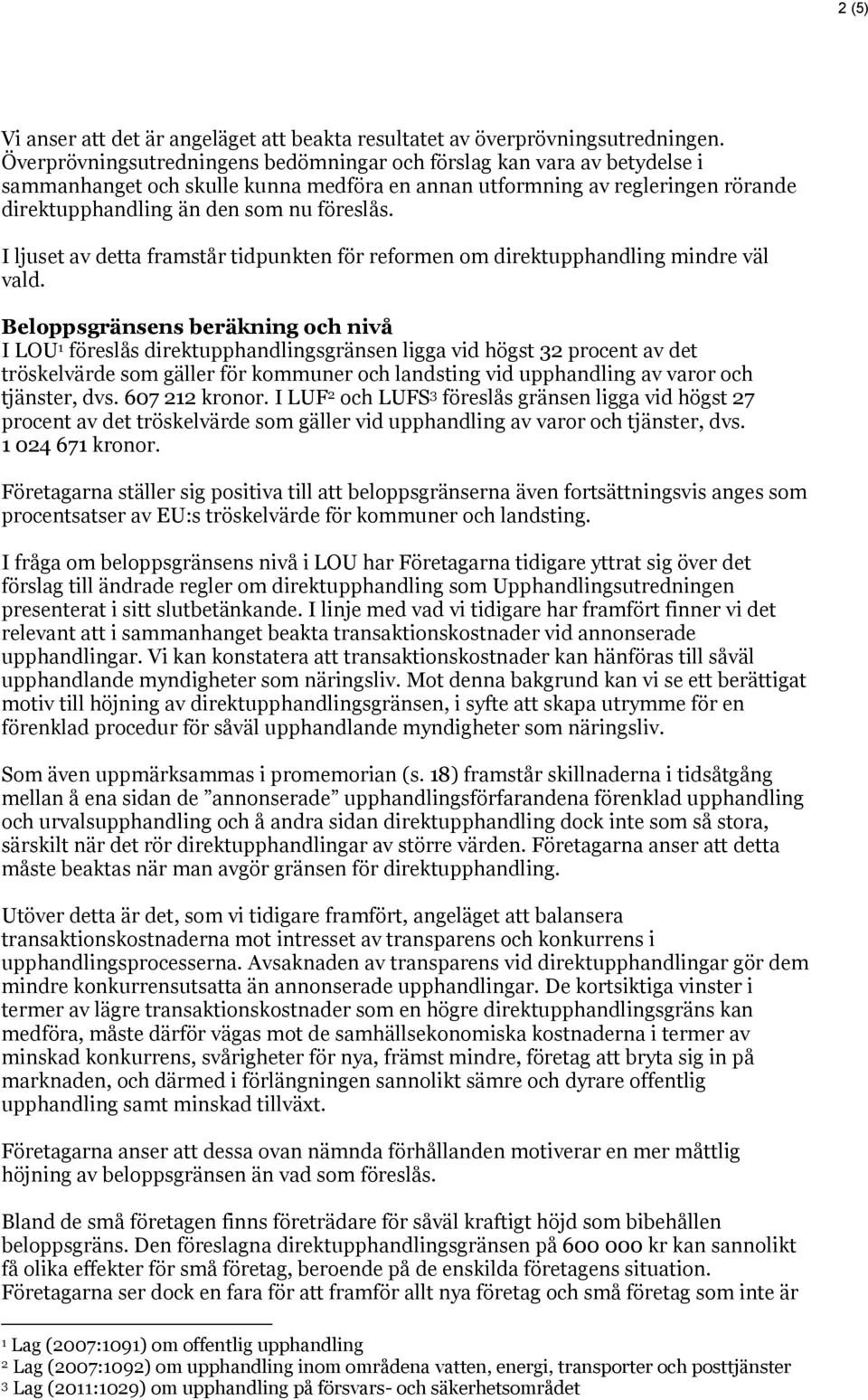 I ljuset av detta framstår tidpunkten för reformen om direktupphandling mindre väl vald.