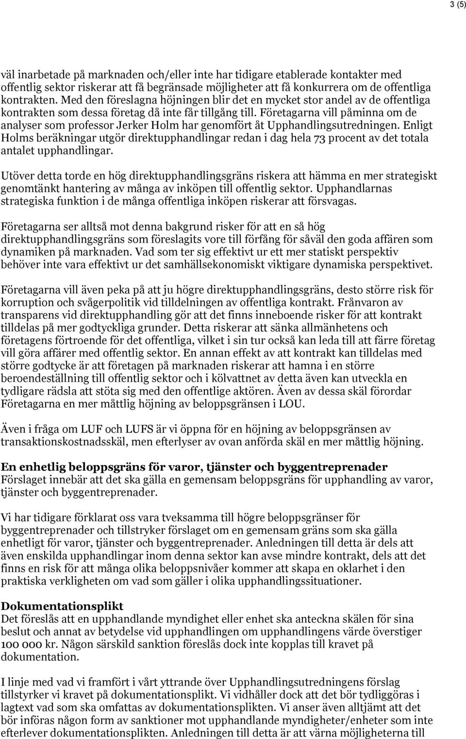 Företagarna vill påminna om de analyser som professor Jerker Holm har genomfört åt Upphandlingsutredningen.