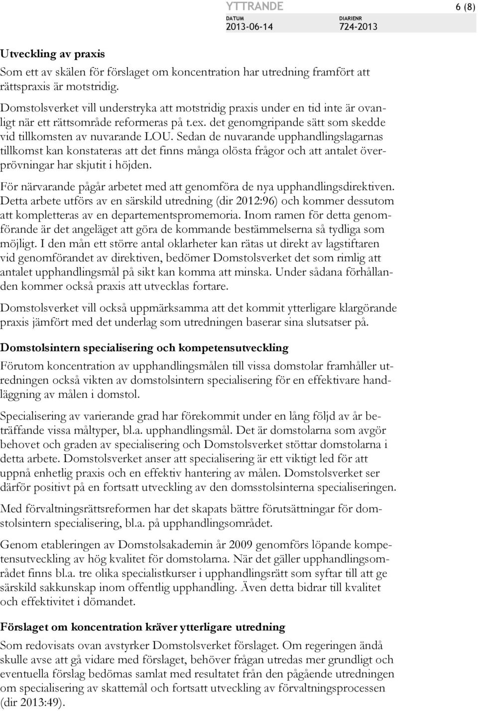 Sedan de nuvarande upphandlingslagarnas tillkomst kan konstateras att det finns många olösta frågor och att antalet överprövningar har skjutit i höjden.