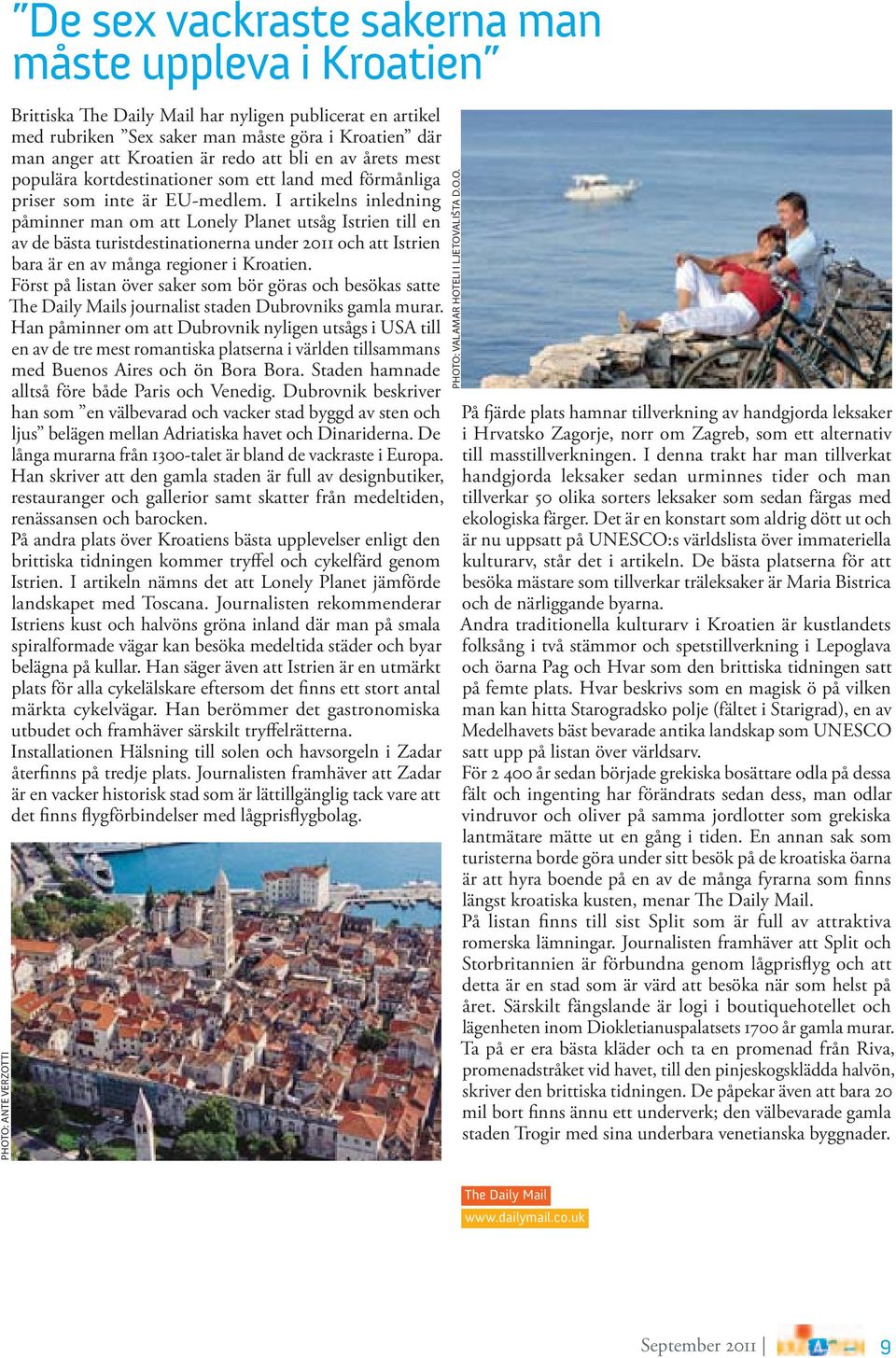I artikelns inledning påminner man om att Lonely Planet utsåg Istrien till en av de bästa turistdestinationerna under 2011 och att Istrien bara är en av många regioner i Kroatien.
