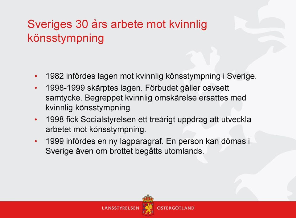 Begreppet kvinnlig omskärelse ersattes med kvinnlig könsstympning 1998 fick Socialstyrelsen ett treårigt